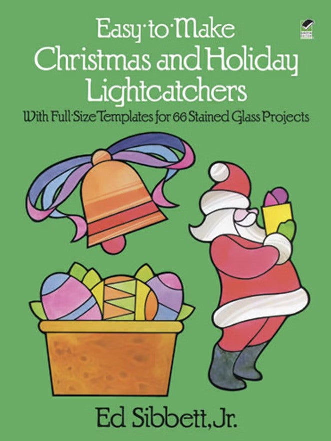 Ed Sibbett Jr.'s Easy-to-Make Christmas and Holiday Lightcatchers Stained Glass Pattern Book
